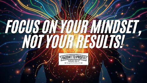 Focus On Your Mindset, Not Your Results!