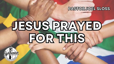 Jesus Prayed For This - Pastor Joel Sloss
