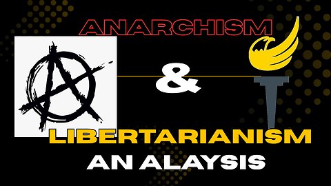 Anarchism & Libertarianism: An Analysis