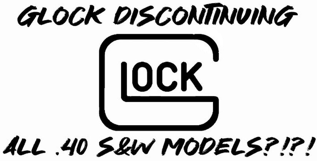 Glock Discontinuing ALL .40 S&W Models?!?!