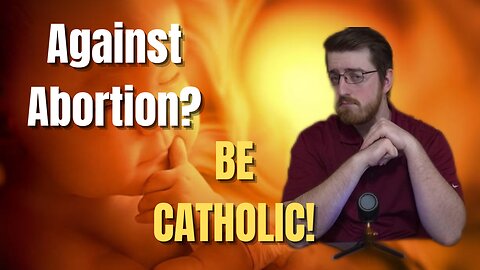 Catholics Are Truly Pro Life