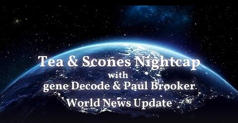 Tea & Scones Nightcap with gene Decode and Paul Brooker - World News Update