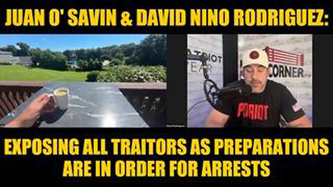JUAN O' SAVIN & DAVID NINO RODRIGUEZ: EXPOSING ALL TRAITORS AS PREPARATIONS ARE IN ORDER FOR ARRESTS