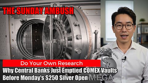 THE SUNDAY AMBUSH - Why Central Banks Just Emptied COMEX Vaults Before Monday's $250 Silver Open