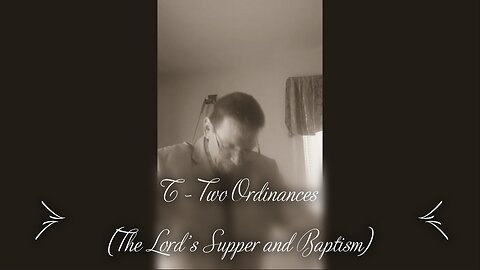 T - Two Ordinances (Baptism & Lord's Table)