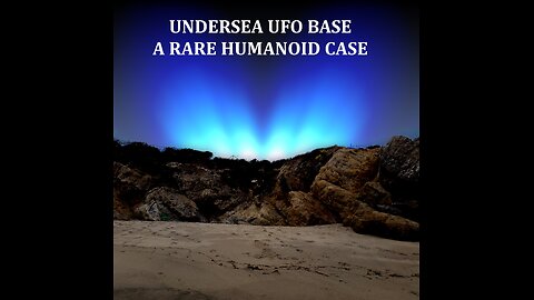 UNDERSEA UFO BASE: A RARE HUMANOID CASE