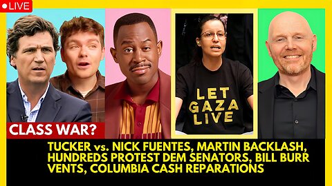 TUCKER CARLSON vs. NICK FUENTES, MARTIN LAWRENCE BACKLASH, SENATORS PROTEST, BILL BURR VENTS