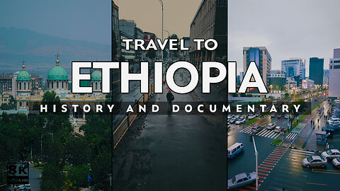 Travel To Ethiopia | History And Documentary About Ethiopia | Travel Guide