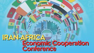 Africa Today: Iran-Africa Economic Cooperation Conference (Part 1)