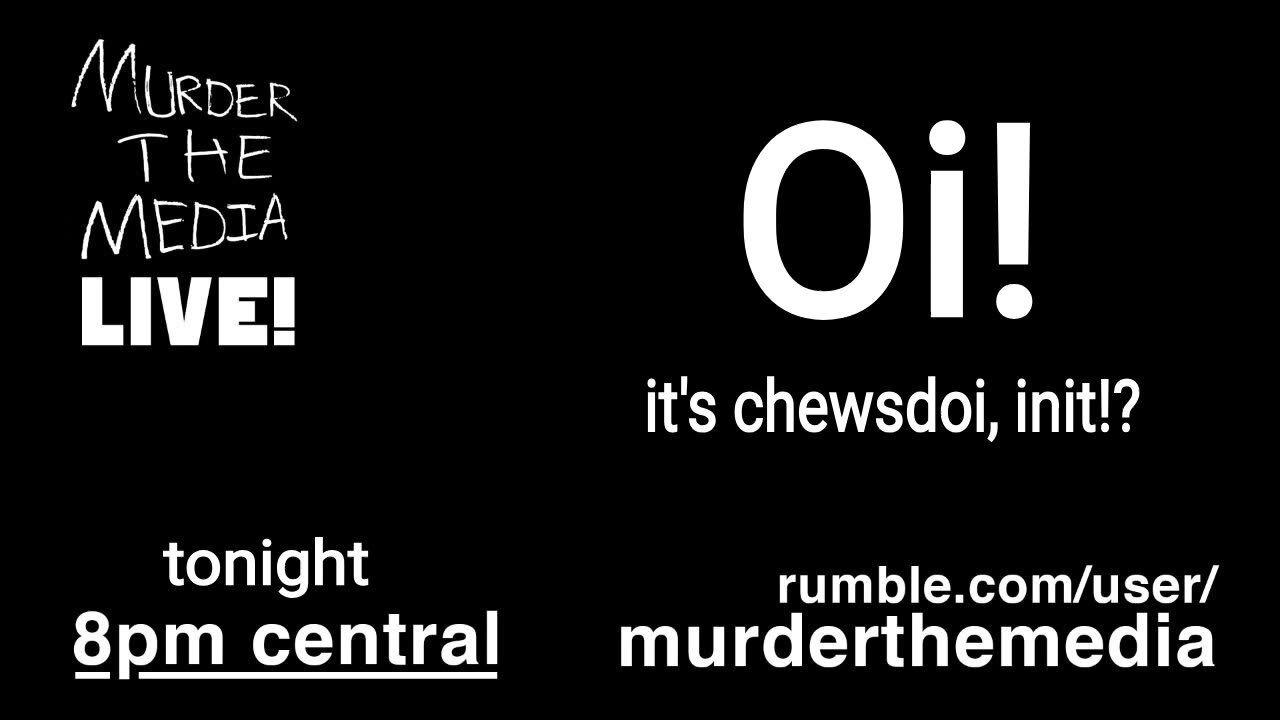 Oi! It's Chewsdoi, innit?