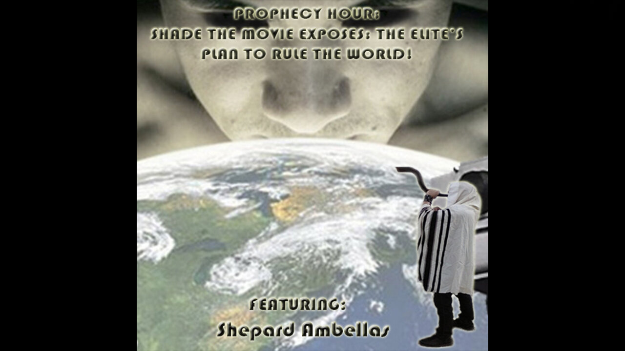 PROPHECY HOUR: SHADE THE MOVIE EXPOSES: THE ELITE’S PLAN TO RULE THE WORLD! (Live)