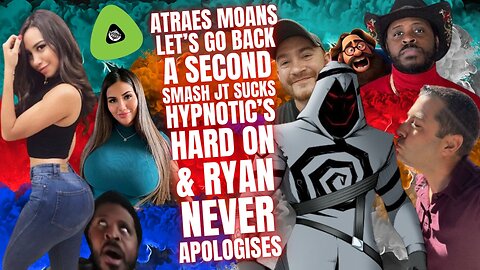 Atraes MOANS, Let's Go Back a Second, SJT Sucks & Hypno's Hard On