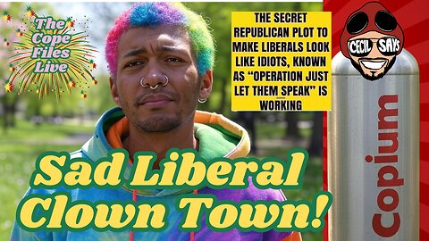 Cope Files Live - Sad Liberal Clown Town.