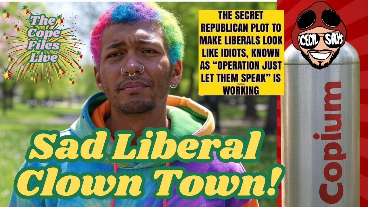 Cope Files Live - Sad Liberal Clown Town.