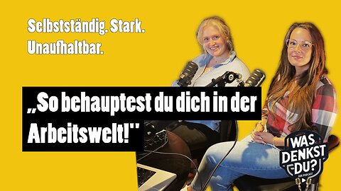 Wie viel Gegenwind muss eine Frau aushalten?| #92 WasDenkstDuPodcast