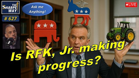 Sharpe Way No. 627! Is RFK, Jr. Making Progress? 🤔💊 | LIVE Ask Me Anything!