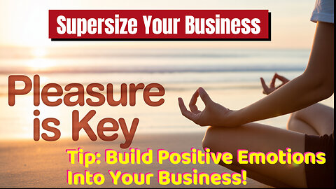 Create Pleasure And Emotional Well-Being To Supersize Your Business!