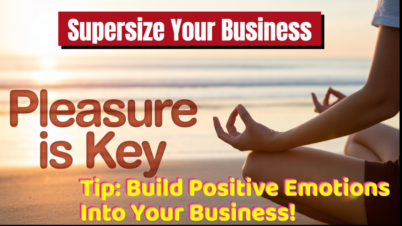 Create Pleasure And Emotional Well-Being To Supersize Your Business!