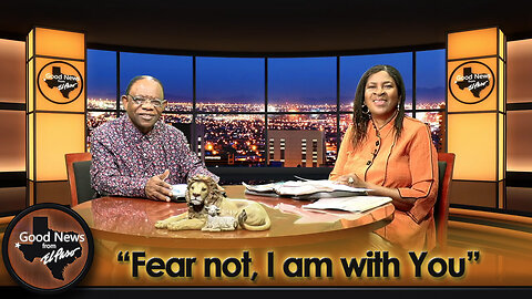 “Fear not, I am with You” Good News From El Paso (09-29-25)