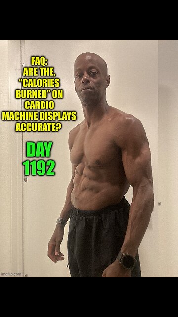FAQ: Are the, “Calories Burned” Metrics on Cardio Machines Accurate? (Day 1192)