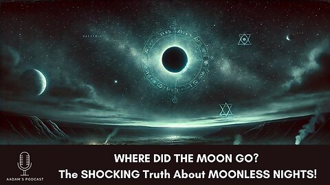 WHERE DID THE MOON GO? The SHOCKING Truth About MOONLESS NIGHTS | Podcast-87