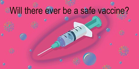 Will there ever be a safe vaccine?