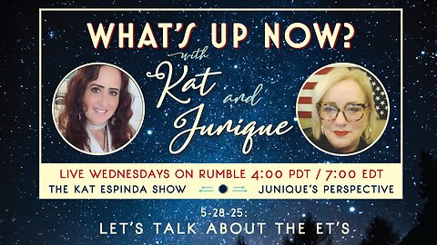 What's Up Now? with Kat and Junique: 5-28-25 — Let's Talk About the ET's