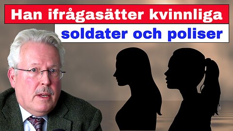 Han ifrågasätter kvinnliga soldater och poliser