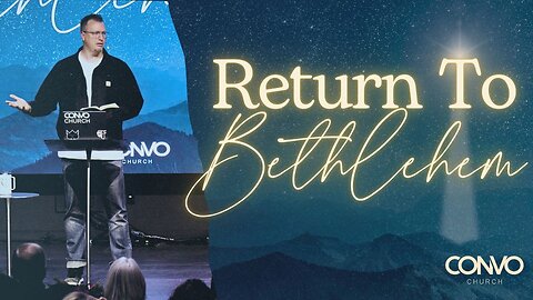 Return To Bethlehem // Pastor Craig Dyson // Luke 2