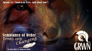 Episode 34 Semblance of Order Times are Changing