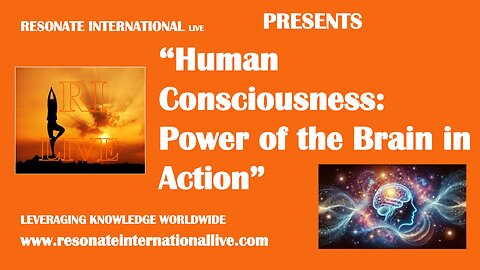 “Human Consciousness: Power of the Brain in Action”