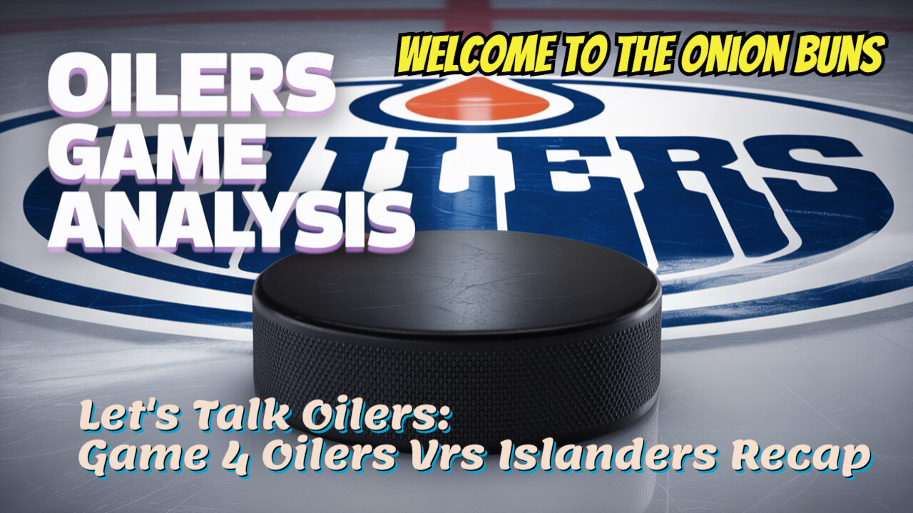 Let's Talk Oilers, Game 4 Oilers Vrs Islanders Recap