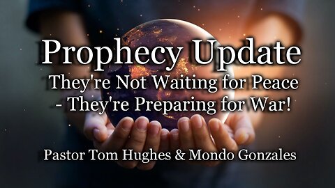 Prophecy Update: They're Not Waiting for Peace - They're Preparing for War!