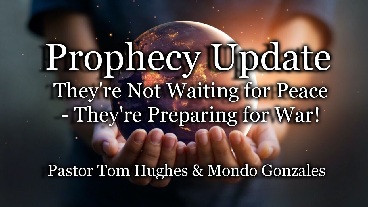 Prophecy Update: They're Not Waiting for Peace - They're Preparing for War!