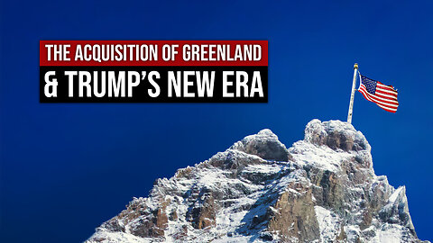 The Acquisition of Greenland & Trump’s New Era