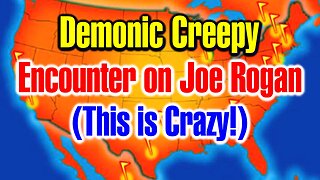 The Craziest Creepy Story Told on Joe Rogan Manifests and Seems To Be Playing Out Now..