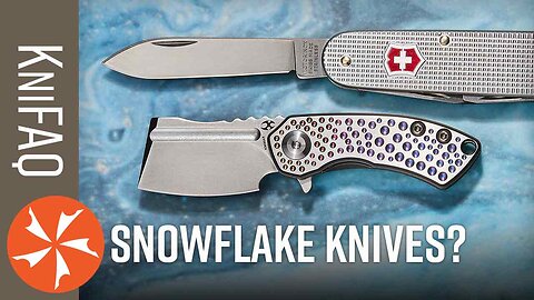 “Snowflakes” Need Knives Too - KniFAQ #232