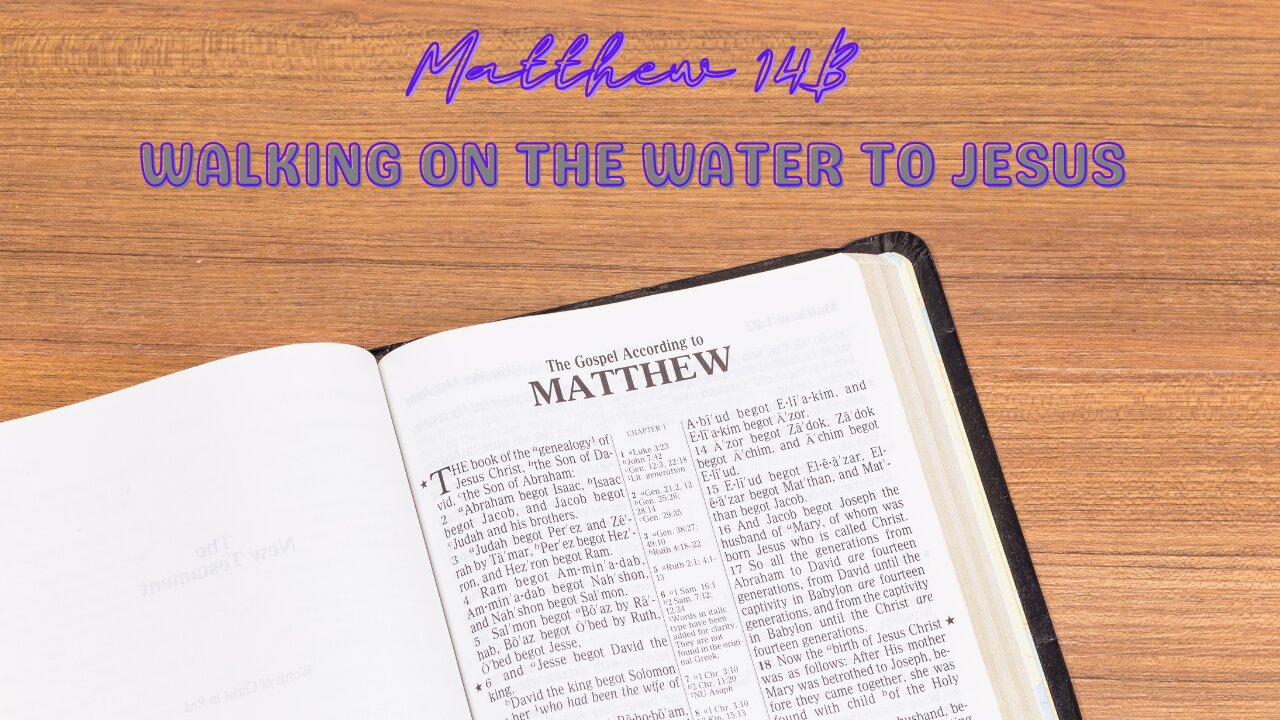 Matthew 14B | Walking on The Water to Jesus