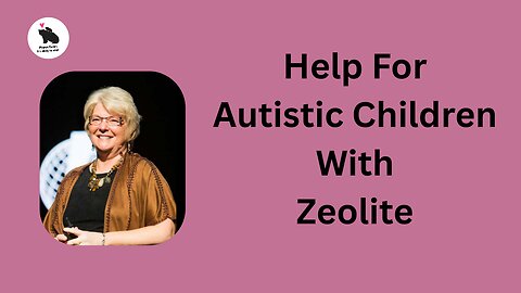 Help For Autistic Children With Zeolite