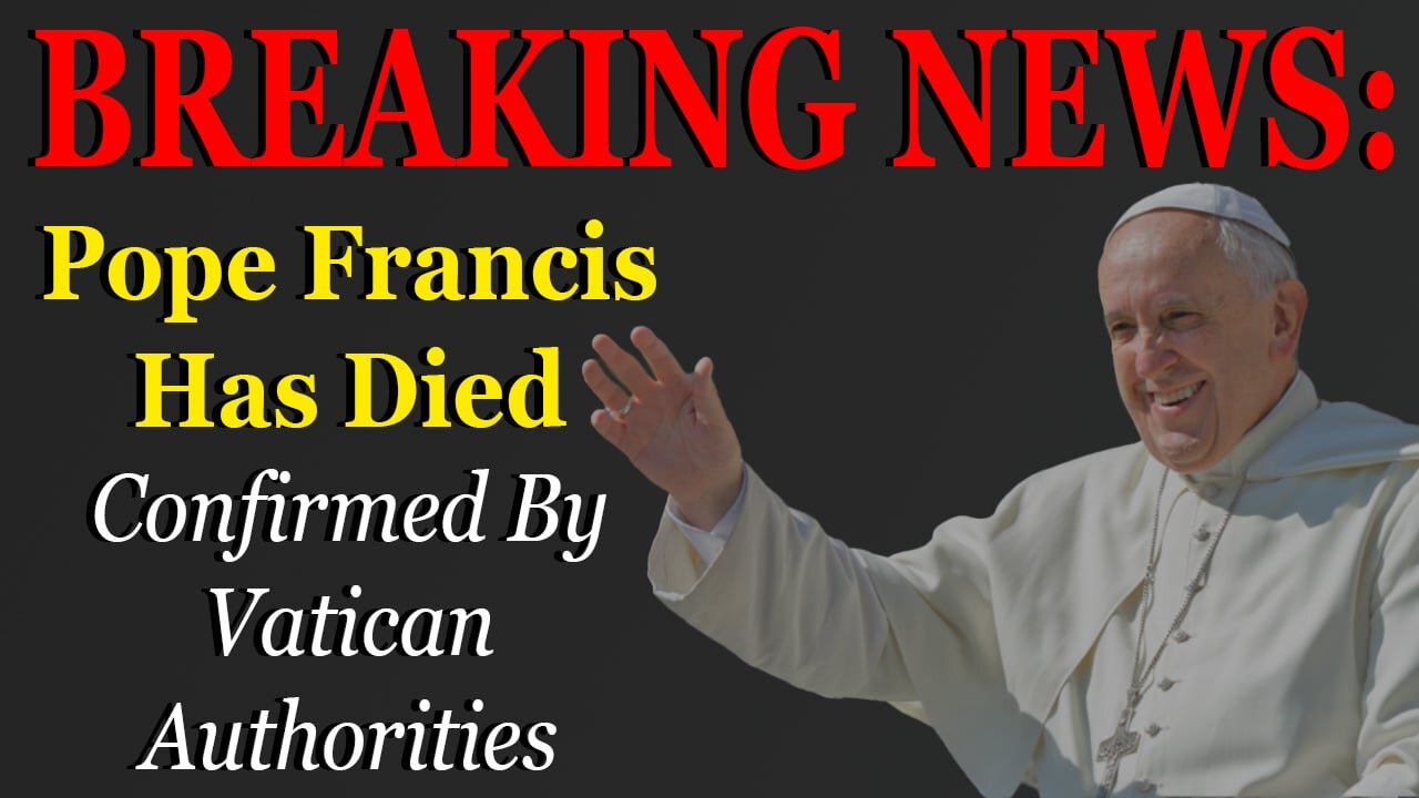 BREAKING NEWS: Pope Francis Has Passed Away