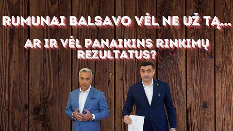 Rumunai balsavo vėl ne už tą. Ar ir vėl panaikins rinkimų rezultatus?