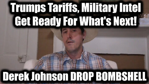 Derek Johnson DROP BOMBSHELL: Trumps Tariffs, Military Intel - Get Ready For What's Next!