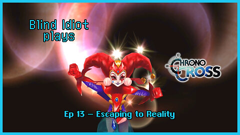 Blind Idiot plays - Chrono Cross TRDE | pt. 13 - Escaping to Reality | No Commentary | Modded