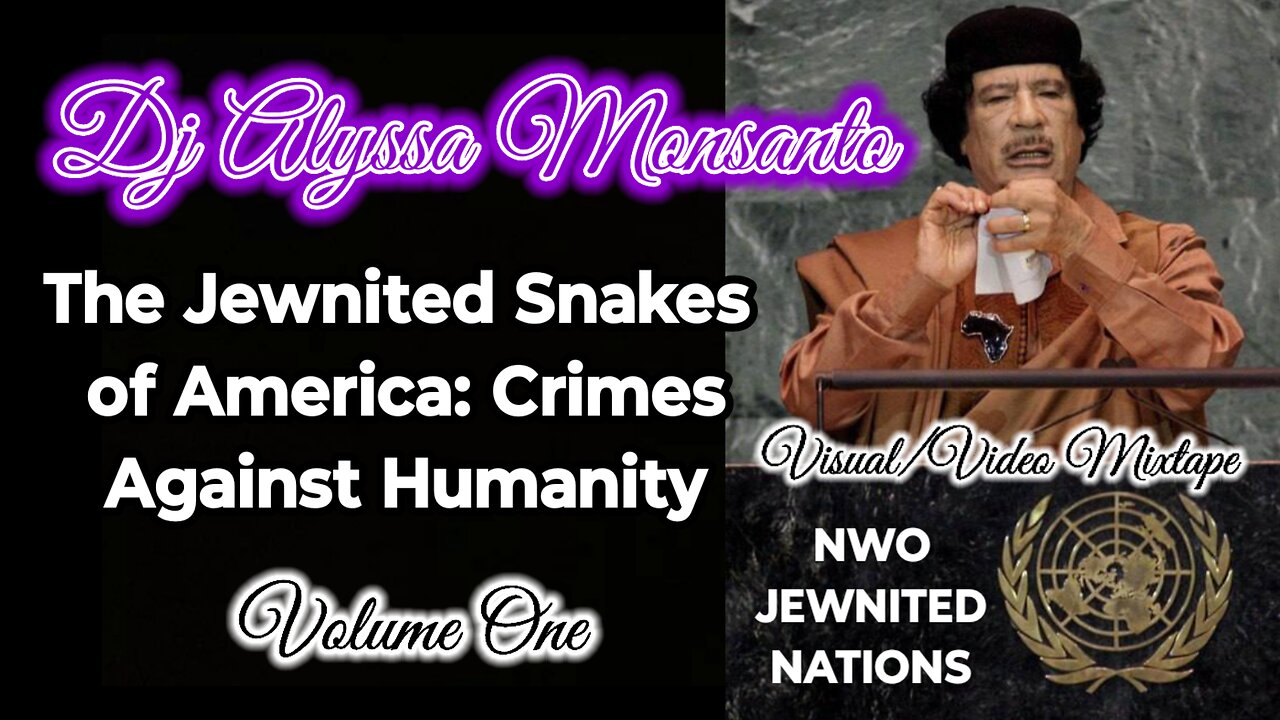 The Jewnited Snakes of America: Crimes Against Humanity (Volume One) Dj Alyssa Monsanto