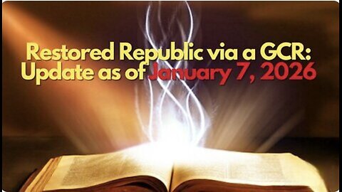 Restored Republic via a GCR: Update as of January 7, 2026