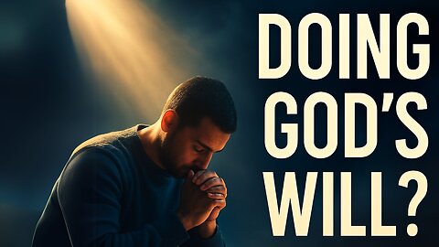 What Does It Really Mean to Do God’s Will?