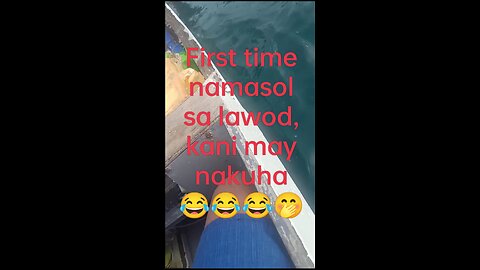 Kanang first time nimo namasol sa lawod, unya kani pa jud imong nakuha. 😂😂😂😂