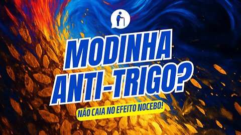 Modinha Anti-Trigo? Não caia no Efeito NOCEBO!