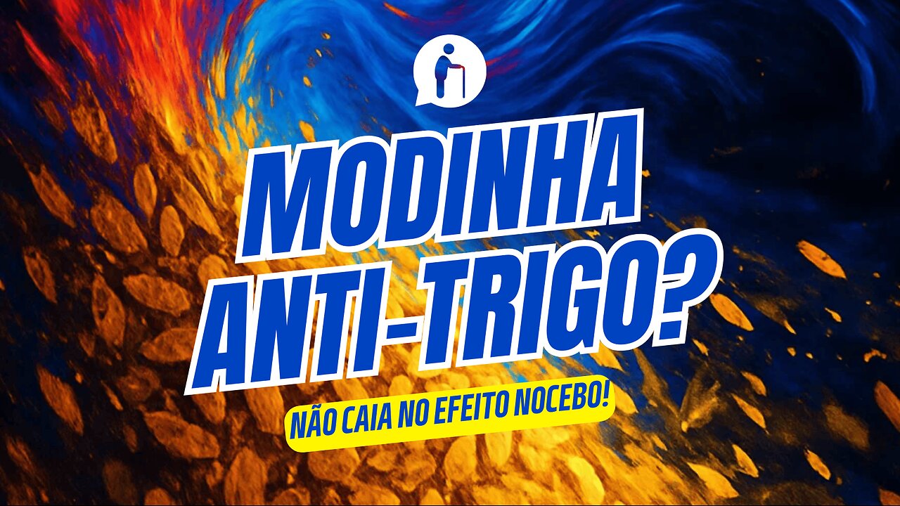 Modinha Anti-Trigo? Não caia no Efeito NOCEBO!