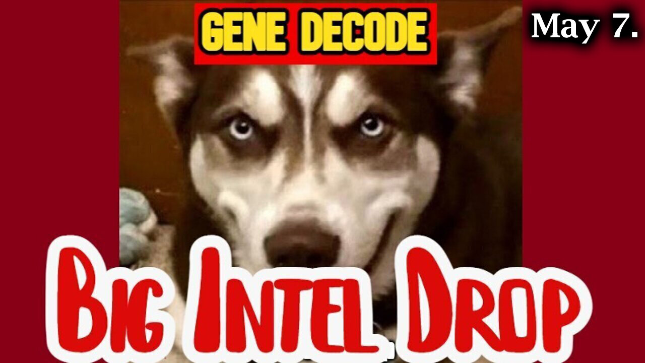 Gene Decode BIG Intel Drop May 7 - They're Exposing The Whole Damn Thing